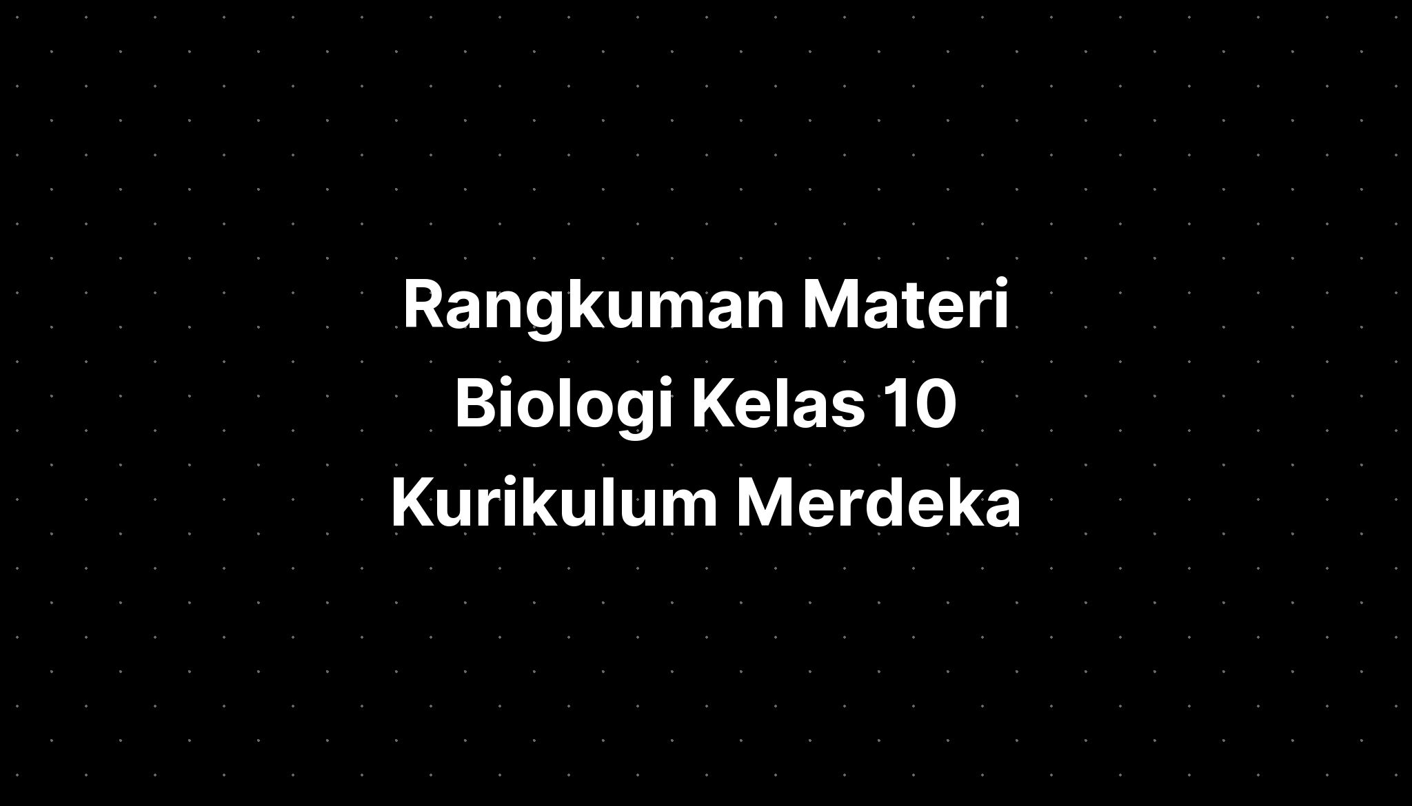 Rangkuman Materi Biologi Kelas 10 Kurikulum Merdeka - IMAGESEE